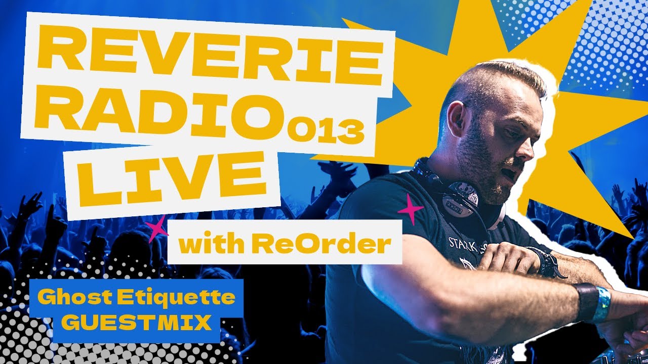 Reverie Radio 013 with ReOrder & Ghost Etiquette – Trance, Progressive, Techno, Mainstage Music