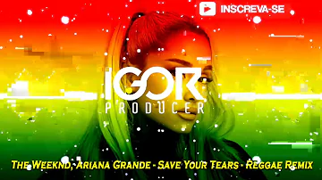 THE WEEKND, ARIANA GRANDE - SAVE YOUR TEARS - Reggae Remix @igorproducer