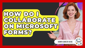 How Do I Collaborate On Microsoft Forms? - Admin Career Guide
