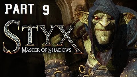 Styx: Master of Shadows Part 9 - No commentary