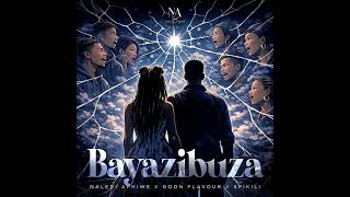 Bayazibuza  Naledi aphiwe x Goon flavour  x spikili