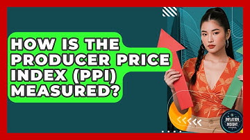How Is The Producer Price Index (PPI) Measured? - Inflation Insight Channel