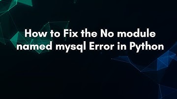 How to Fix the No module named mysql Error in Python
