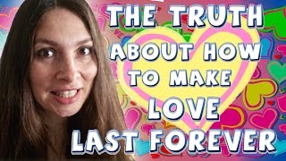 The truth about how to make love last forever