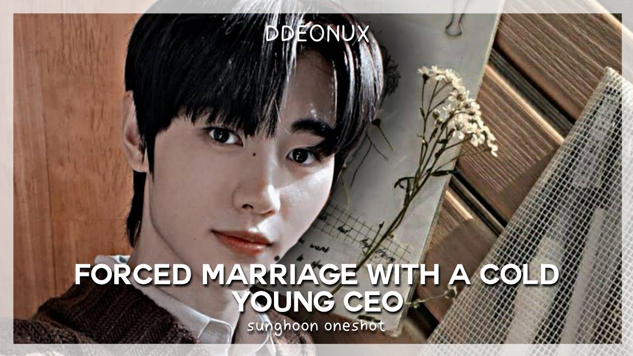 ENHYPEN Sunghoon ff | forced marriage with a cold young CEO