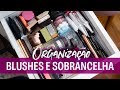 DESAPEGANDO E ORGANIZANDO TROCENTOS BLUSHES E SOMBRAS - Karen Bachini