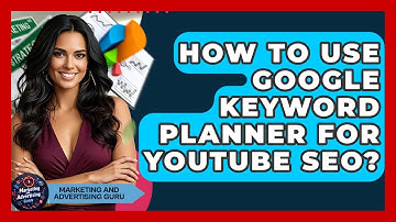 How To Use Google Keyword Planner For YouTube SEO? - Marketing and Advertising Guru