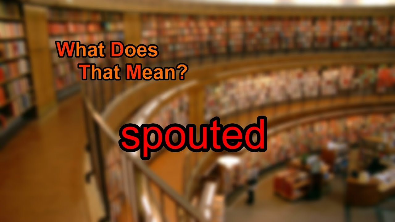What does spouted mean?