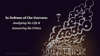 In Defense of Che Guevara: Analyzing his Life and Answering his Critics