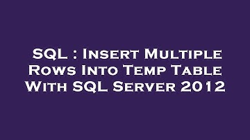 SQL : Insert Multiple Rows Into Temp Table With SQL Server 2012