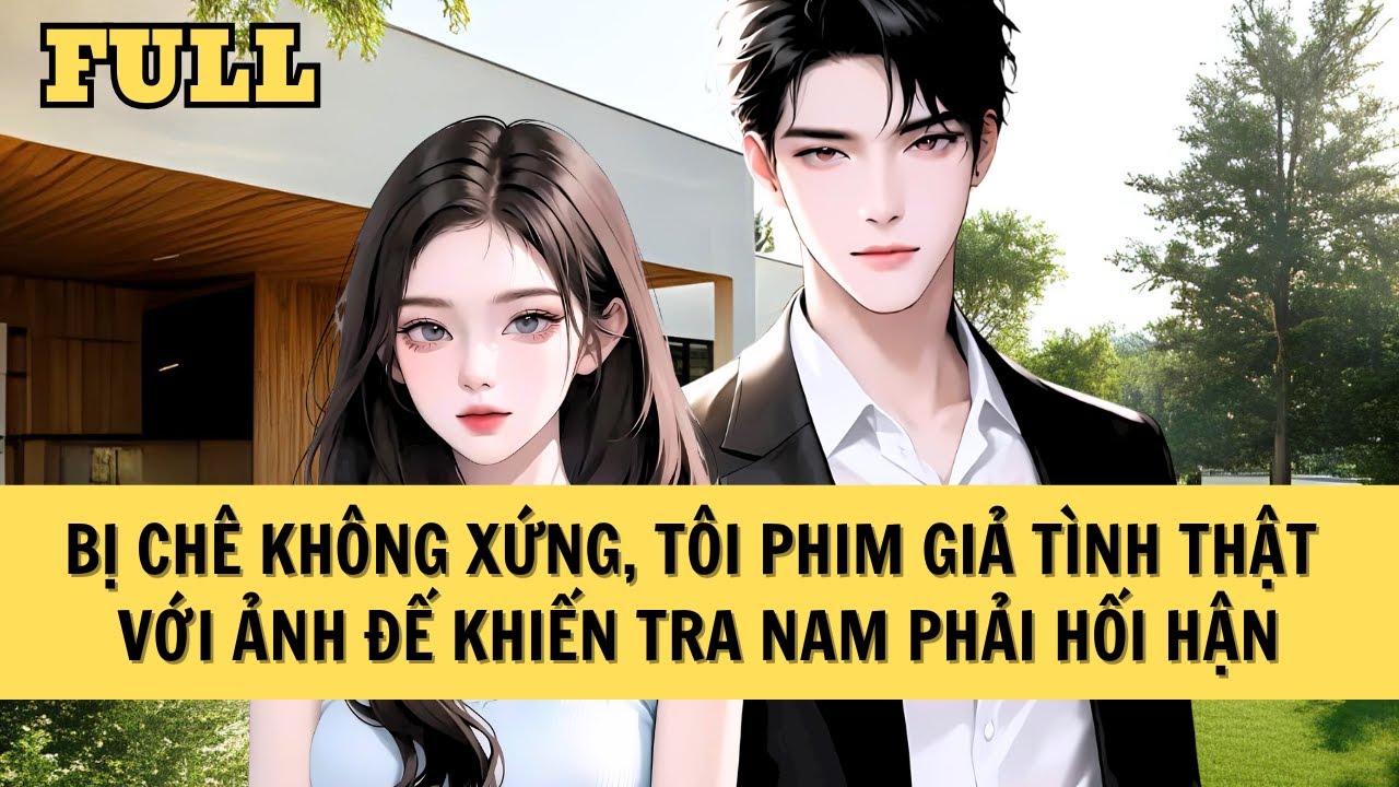 [FULL REVIEW] TÔI PHIM GIẢ TÌNH THẬT VỚI ẢNH ĐẾ KHIẾN TRA NAM PHẢI HỐI HẬN