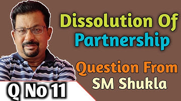 Dissolution of Partnership firm question no 11 from Dr S.M.Shukla ||Rajusengupta classes||