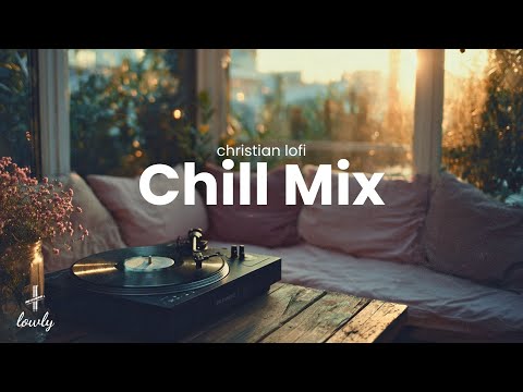 christian lofi chill mix | lofi worship music to relax
