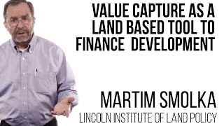 Martim Smolka - Value capture as a land based tool to finance urban development