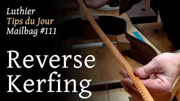 Luthier Tips du Jour Mailbag 111 - Installing reverse kerfing without breaking
