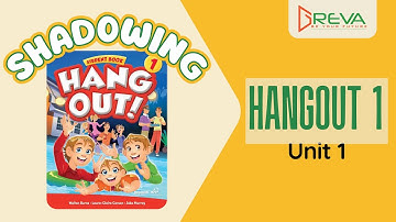 Phát âm chuẩn Shadowing - Hangout 1 - Unit 1 | Greva Language School