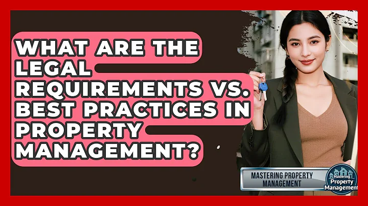 What Are The Legal Requirements Vs. Best Practices In Property Management?