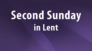 March 1, 2026 -  The Second Sunday in Lent