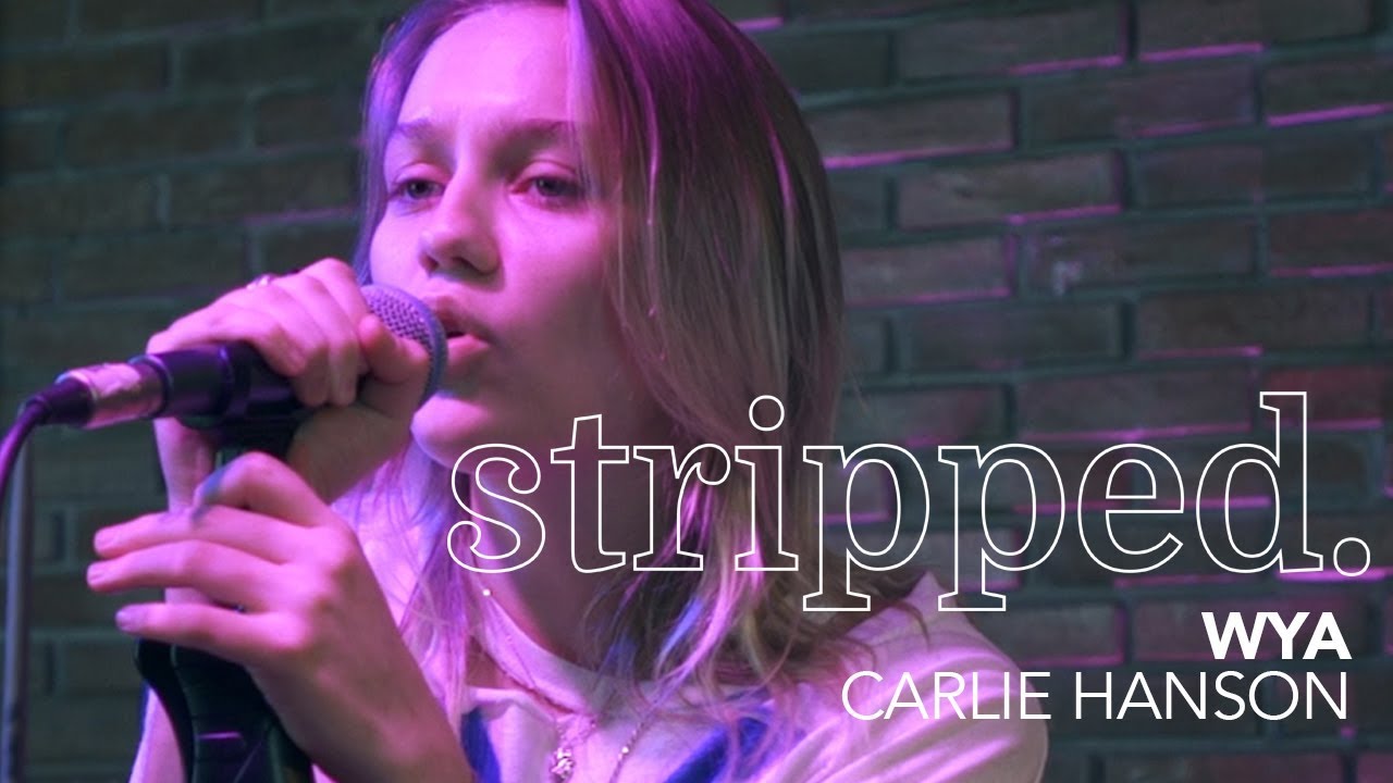 Carlie Hanson Performs WYA  Stripped