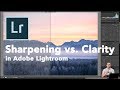 Clarity vs Sharpening in Lightroom