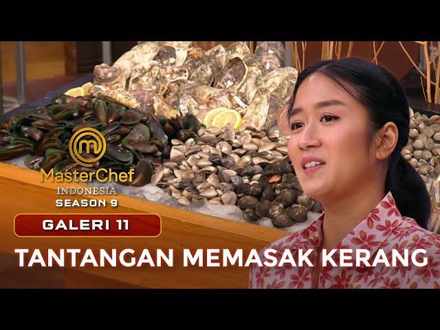 TANTANGAN MEMASAK KERANG | GALERI 11 | MASTERCHEF INDONESIA class=