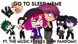 Go to sleep Meme || ft. The music freaks (New fandom!) || ⚠volume⚠