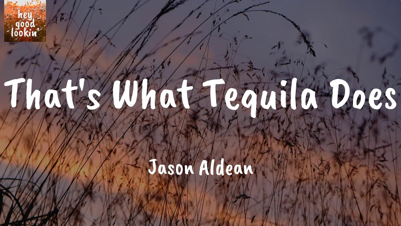 That's What Tequila Does Jason Aldean (Lyrics) YouTube