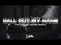 The Weeknd - Call Out My Name (OTASH Remix) | Extended Remix