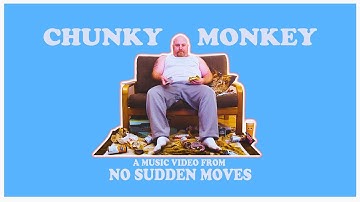 No Sudden Moves - Chunky Monkey (official video)
