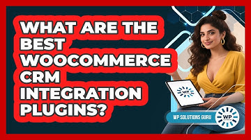 What Are The Best WooCommerce CRM Integration Plugins?