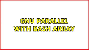 Unix & Linux: gnu parallel with bash array (2 Solutions!!)