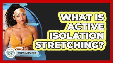 What Is Active Isolation Stretching? - Millennial Health Hub