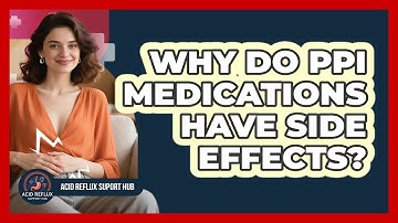 Why Do PPI Medications Have Side Effects? - Acid Reflux Support Hub