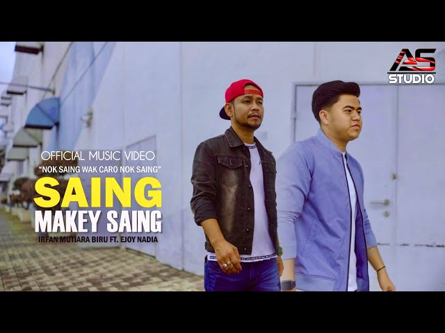 Saing Makey Saing - Irfan mutiara biru ft. Ejoy nadia | Official Music Video class=