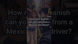 🚕 Can You Understand a Mexican Taxi Driver?