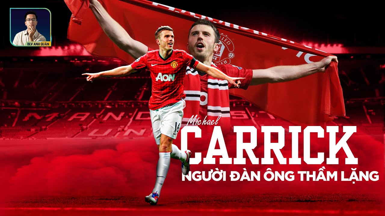 TÓM TẮT MICHAEL CARRICK: CDM CHẤT LƯỢNG - ĐÀN ÔNG KHÔNG ĐI TÌM SỰ CÔNG NHẬN