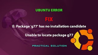 UBUNTU FIX: Unable to locate package g77 / E: Package 'g77' has no installation candidate