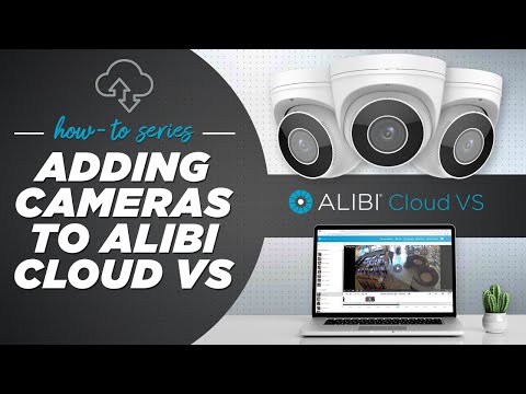 Alibi Cloud VS - How To: Adding Cameras