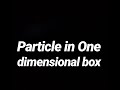 Particle in one dimensional box