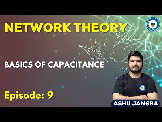Network Theory Episode 9 (Basics of Capacitance)