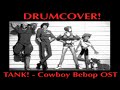 Tank! - Cowboy Bebop OST - Drum cover