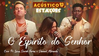 Pr. Lucas, Sarah Farias e Samuel Miranda - O Espírito do Senhor - Acústico 93 Estações - 2023