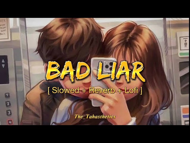 Bad-Liar | Slowed + Reverb + Lofi | Lyrics | Dragons Tales | The Tahasthetics class=