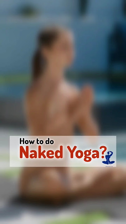 How to Do Naked Yoga | Nude Yoga | #nudeyoga #nakedyoga