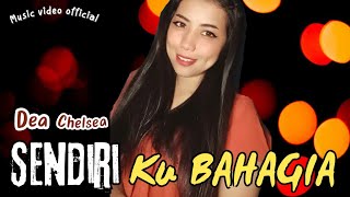 DEA CHELSEA - SENDIRI KU BAHAGIA (OFFICIAL MUSIC VIDEO)