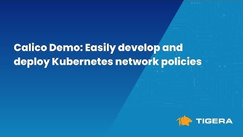 [Calico Demo]  Easily develop and deploy Kubernetes network policies