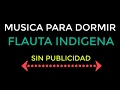 🍃 Música Para Dormir Flauta Indígena - Sin Publicidad [PANTALLA NEGRA] ♥️☪