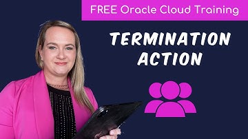 What is the Termination Action in Oracle Cloud HCM? | Free Oracle Cloud End-User Training