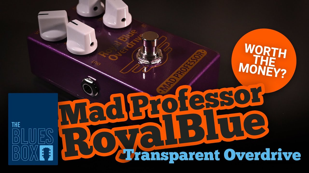 Ep19 - Mad Professor Royal Blue Overdrive - A Transparent Overdrive? The  Blues Box