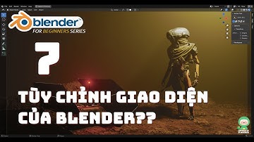 [Tự học Blender 2025] Bài 7: Tùy chỉnh giao diện của Blender (Customize Blender UI) | Blender cơ bản